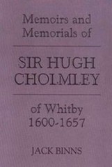 The Memoirs and Memorials of Sir Hugh Cholmley of Whitby 1600-1657, , Very Good