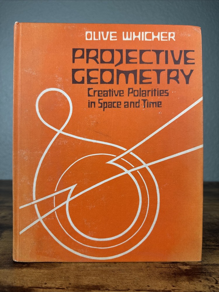 PROJECTIVE GEOMETRY CREATIVE POLARITIES IN SPACE AND TIME BY OLIVE WHICHER 1971