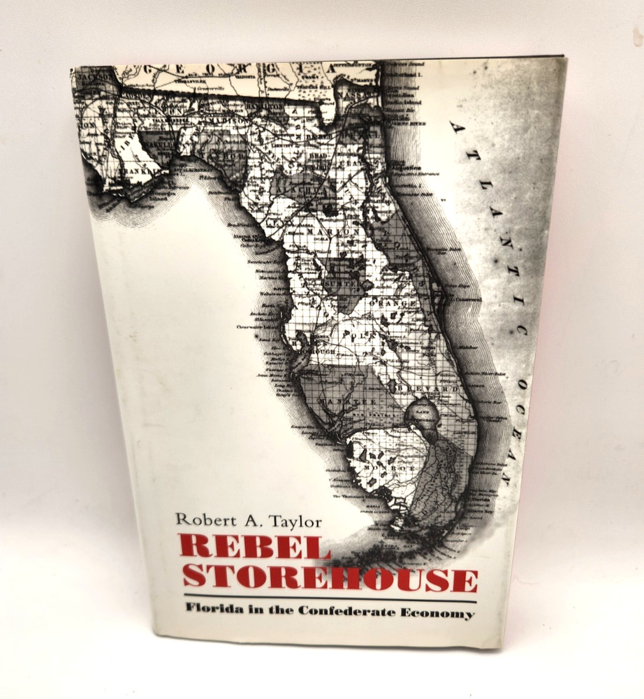 Rebel Storehouse Florida’s Contribution to the Confederate Economy HC 1995