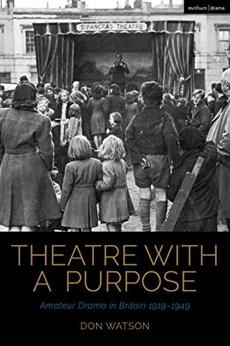 Theatre with a Purpose: Amateur Drama in Britain 1919… by Watson, Don Hardback