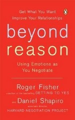 Beyond Reason : Using Emotions As You Negotiate by Roger Fisher and Daniel…