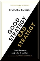 Good Strategy/Bad Strategy: THE BESTSELLING BUSINESS CLASSIC: The Difference and