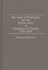 The Duke Of Wellington And The British Army Of Occupation In France, 1815-1…