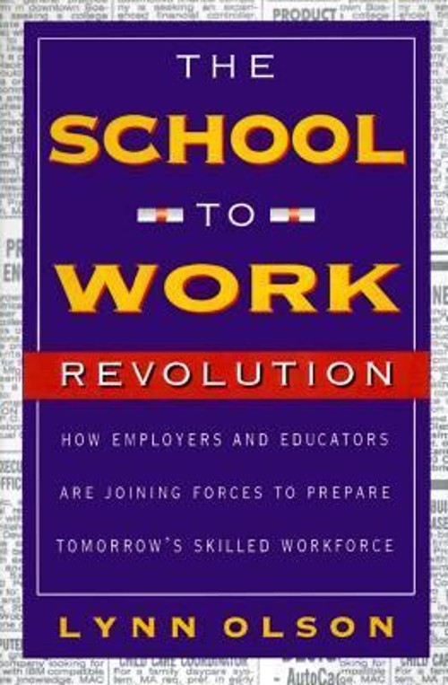 The School-To-work Revolution : How Employers and Educators Are J