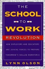 The School-To-work Revolution : How Employers and Educators Are J