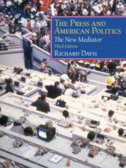 The Press and American Politics: The New Mediator (3rd Edition) by Richard Davis