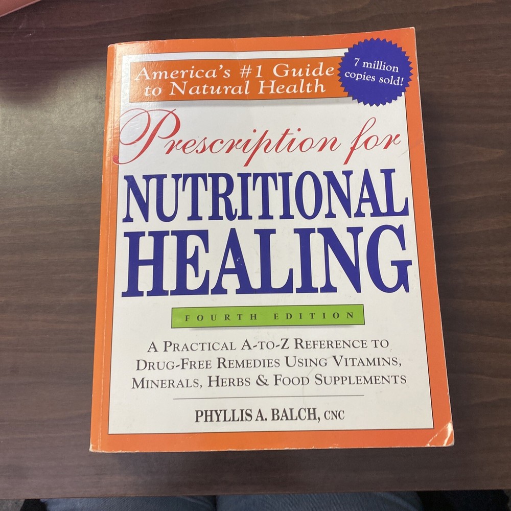 Prescription For Nutritional Healing. 4th Edition. Phyllis A. Balch