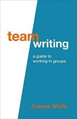 Team Writing: A Guide to Working in Groups – Paperback By Wolfe, Joanna – GOOD