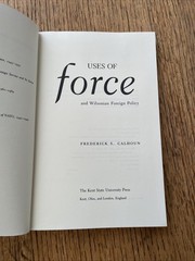 Uses Of Force And Wilsonian Foreign Policy Frederick S Calhoun 1993