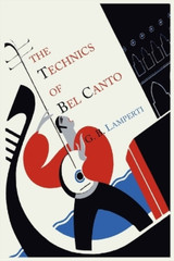 Giovanni Battista Lamperti The Technics of Bel Canto (Paperback)