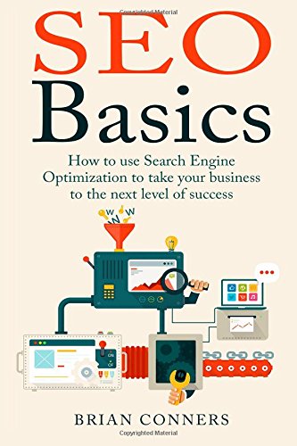 SEO Basics: How to use Search Engine Optimization (SEO) to take your business to the next level of success